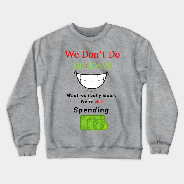 We Don't Do Holidays Crewneck Sweatshirt by Say What You Mean Gifts